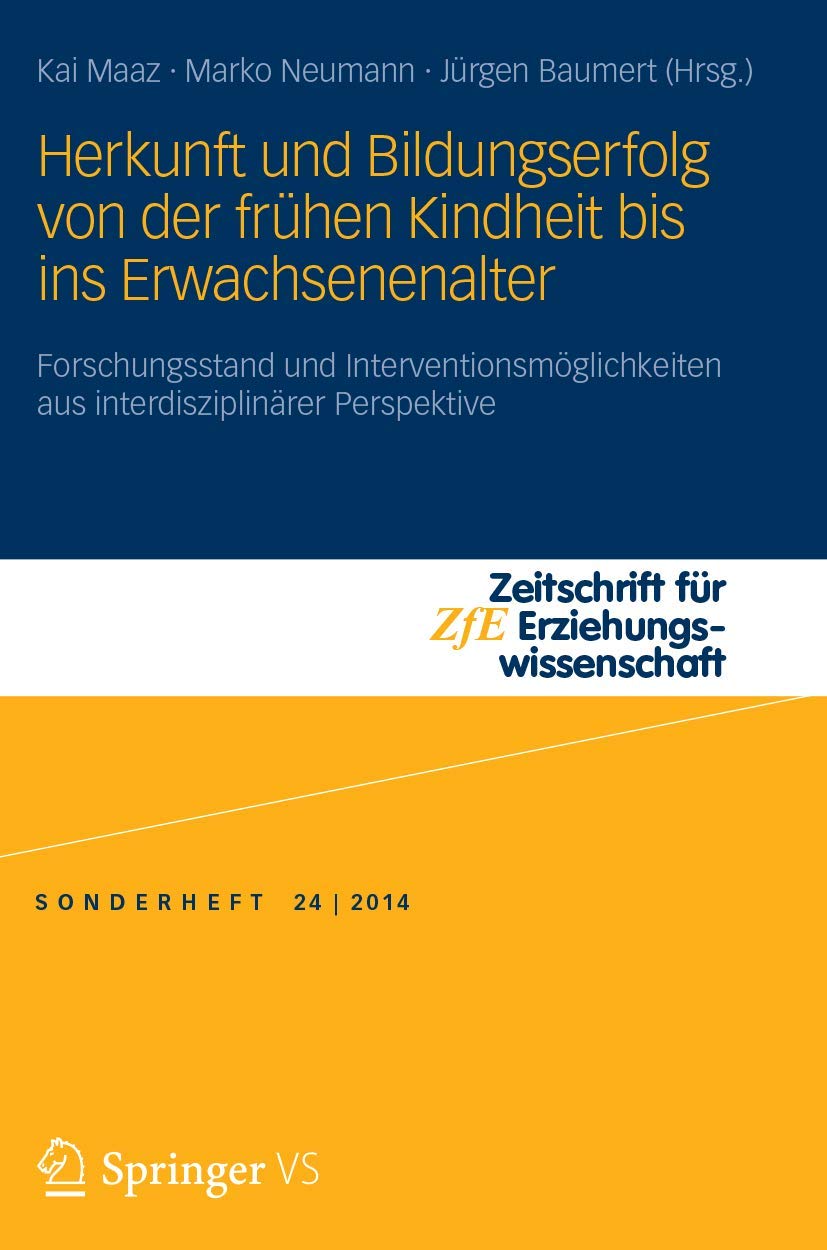 Herkunft und Bildungserfolg von der frühen Kindheit bis ins Erwachsenenalter: Forschungsstand und Interventionsmöglichkeiten aus interdisziplinärer ... - Sonderheft, 24, Band 24) Social Sciences
