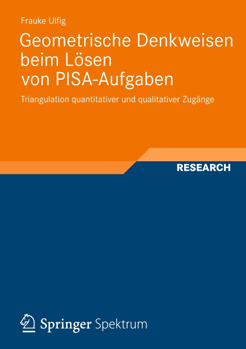 Geometrische Denkweisen beim Lösen von PISA-Aufgaben: Triangulation quantitativer und qualitativer Zugänge (Perspektiven der Mathematikdidaktik, Band 3) Mathematics