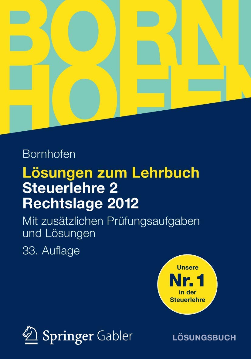 Lösungen zum Lehrbuch Steuerlehre 2 Rechtslage 2012: Mit zusätzlichen Prüfungsaufgaben und Lösungen (Bornhofen Steuerlehre 2 LÖ) Law