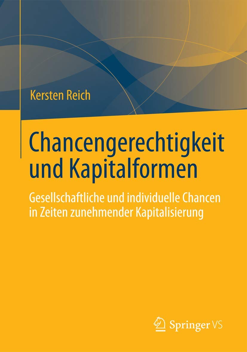 Chancengerechtigkeit und Kapitalformen: Gesellschaftliche und individuelle Chancen in Zeiten zunehmender Kapitalisierung Law