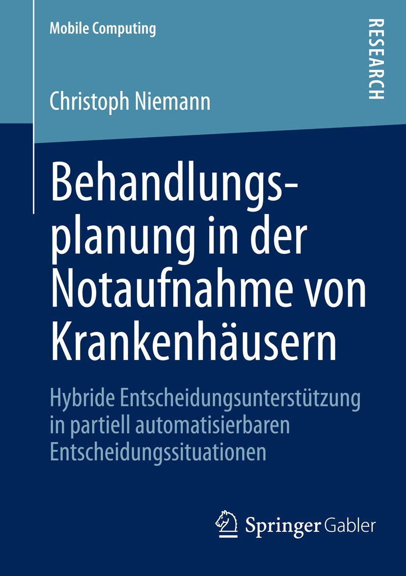 Behandlungsplanung in der Notaufnahme von Krankenhäusern: Hybride Entscheidungsunterstützung in partiell automatisierbaren Entscheidungssituationen (Mobile Computing) (German Edition) Law