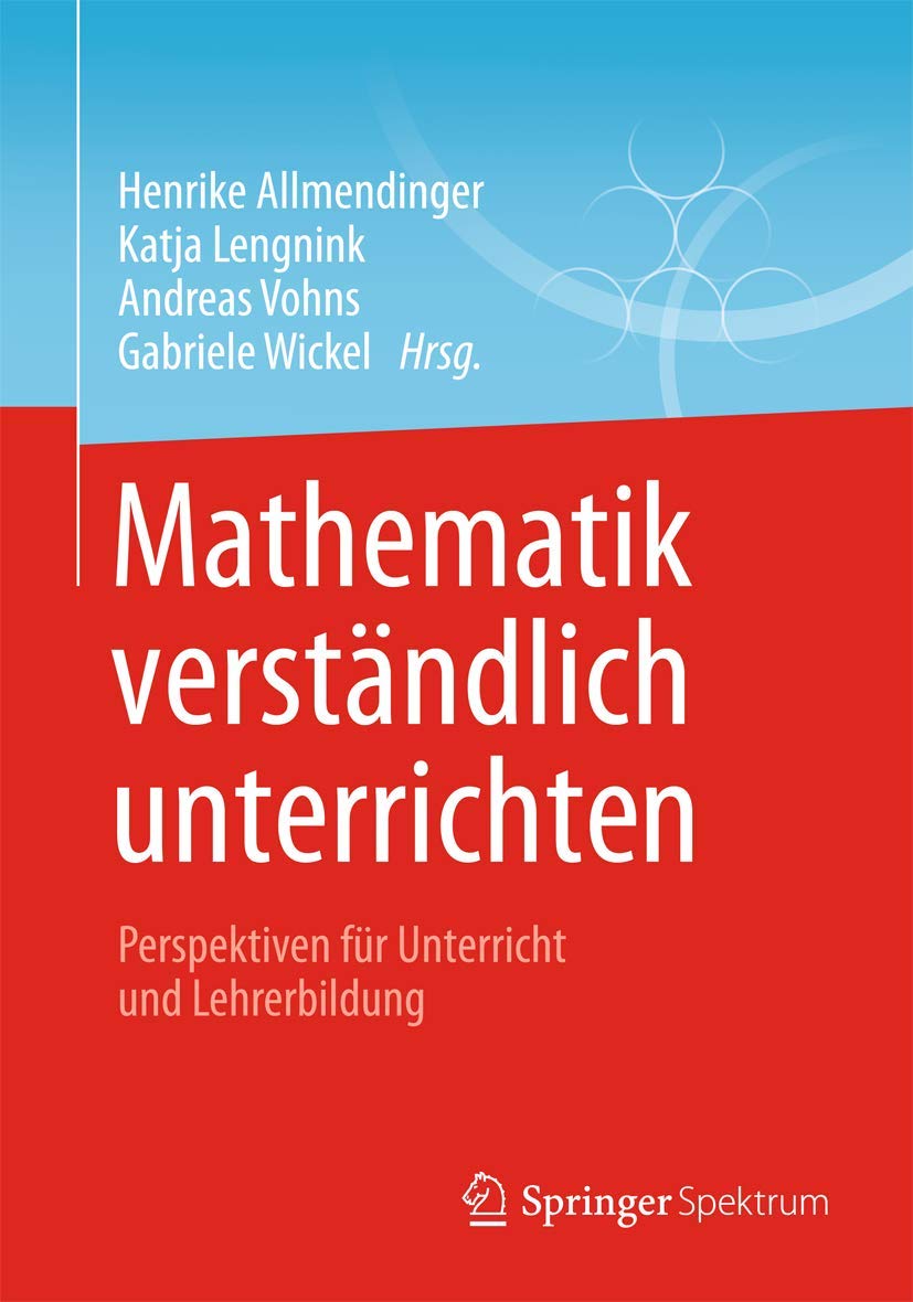 Mathematik verständlich unterrichten: Perspektiven für Unterricht und Lehrerbildung Mathematics