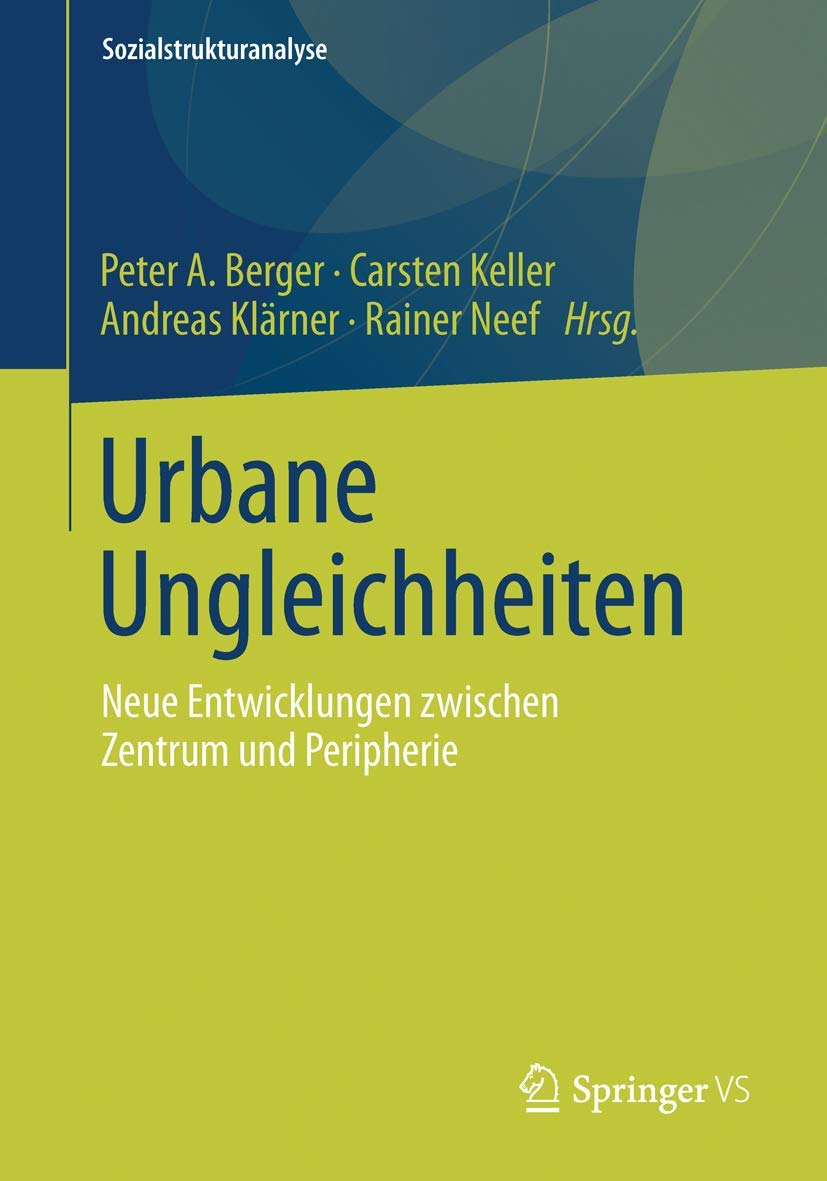 Urbane Ungleichheiten: Neue Entwicklungen zwischen Zentrum und Peripherie (Sozialstrukturanalyse) Law