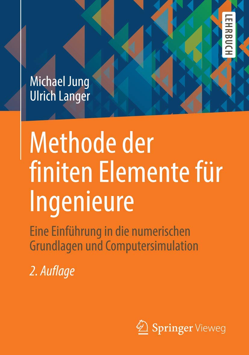 Methode der finiten Elemente für Ingenieure: Eine Einführung in die numerischen Grundlagen und Computersimulation Computer Science