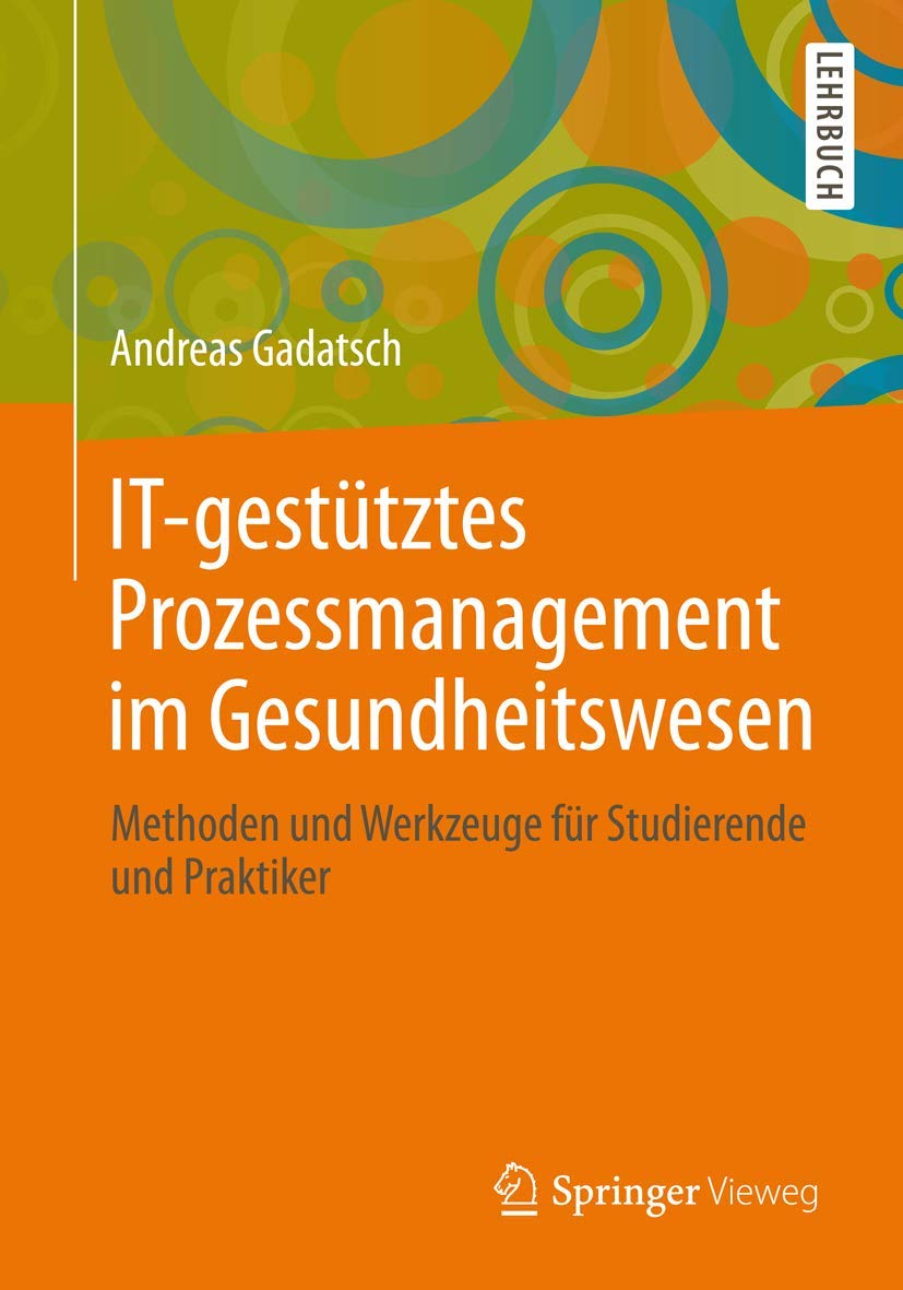 IT-gestütztes Prozessmanagement im Gesundheitswesen: Methoden und Werkzeuge für Studierende und Praktiker Medicine