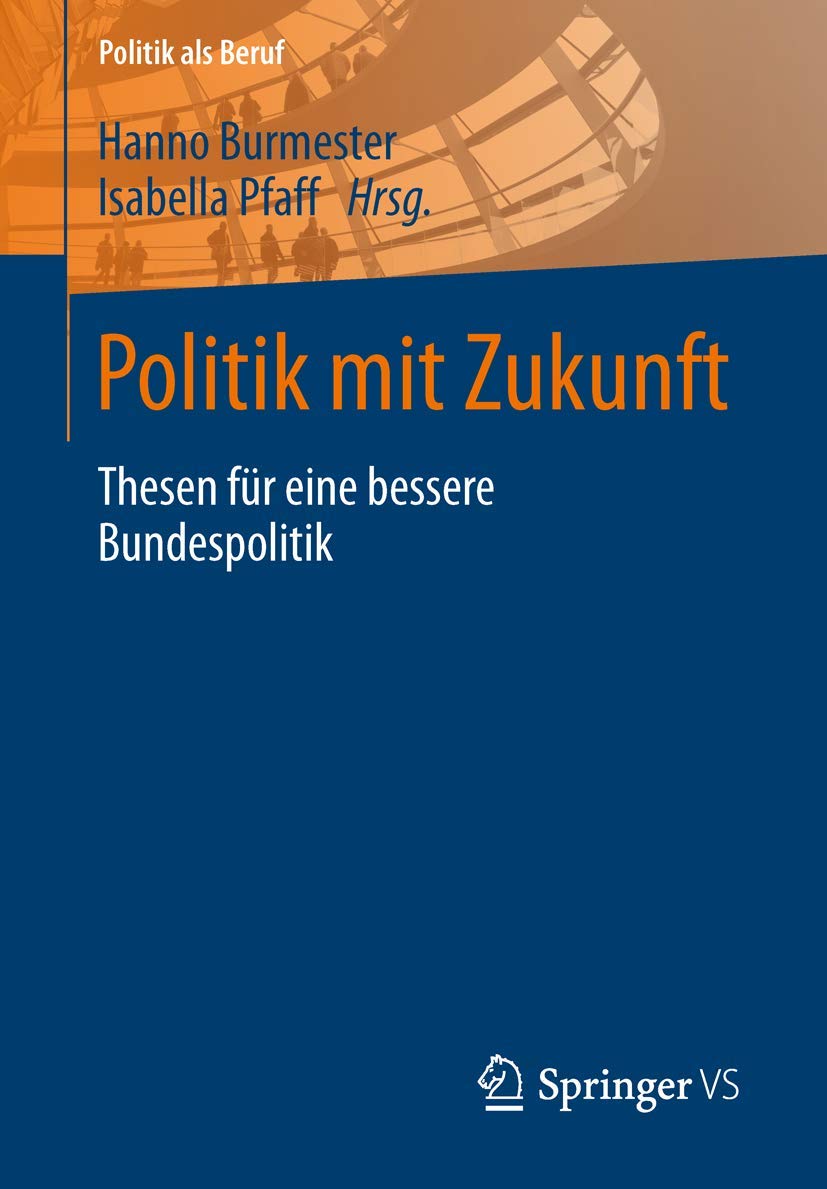 Politik mit Zukunft: Thesen für Eine Bessere Bundespolitik (Politik als Beruf) (German Edition) Law