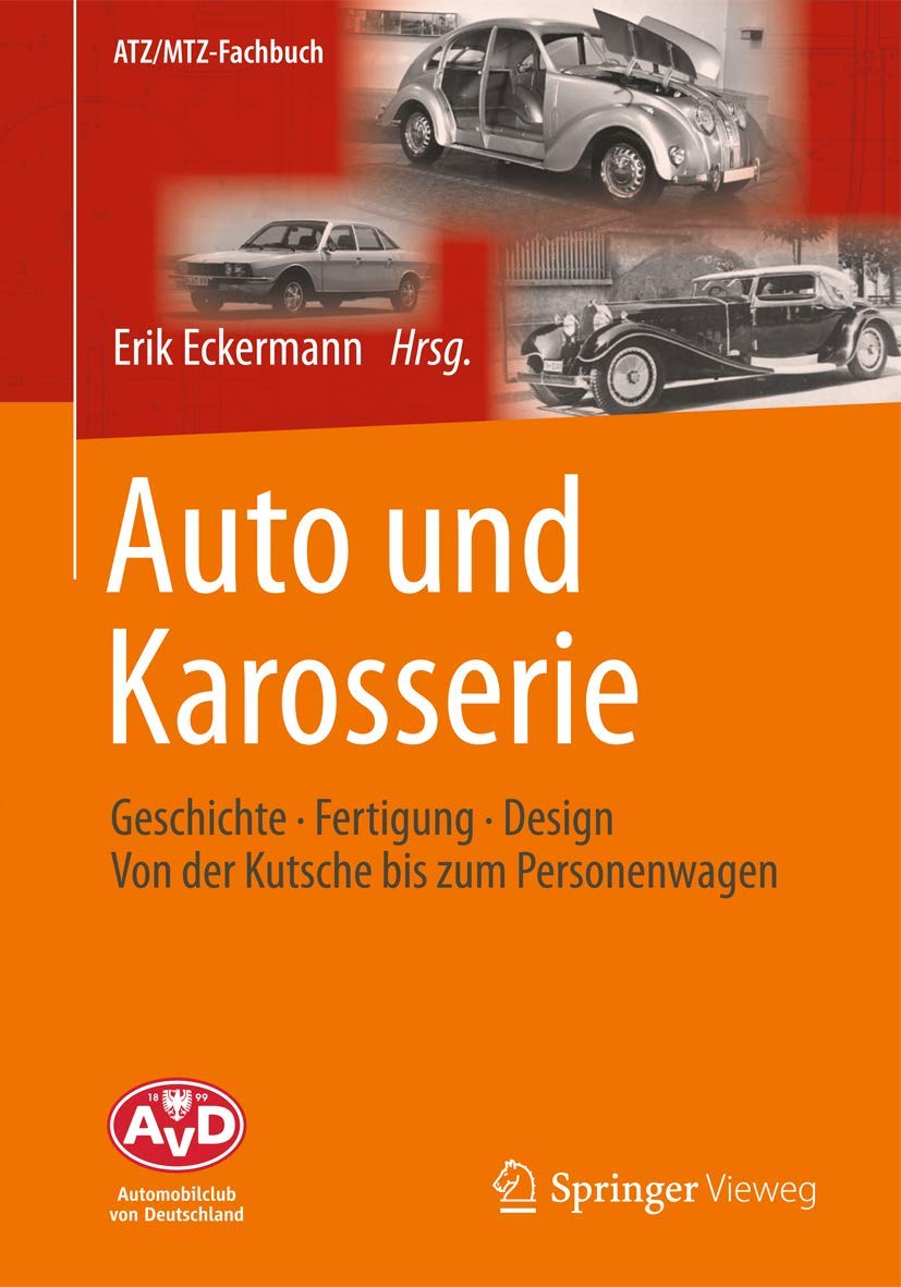 Auto und Karosserie: Geschichte - Fertigung - Design - Von der Kutsche bis zum Personenwagen (ATZ/MTZ-Fachbuch) Business & Technology