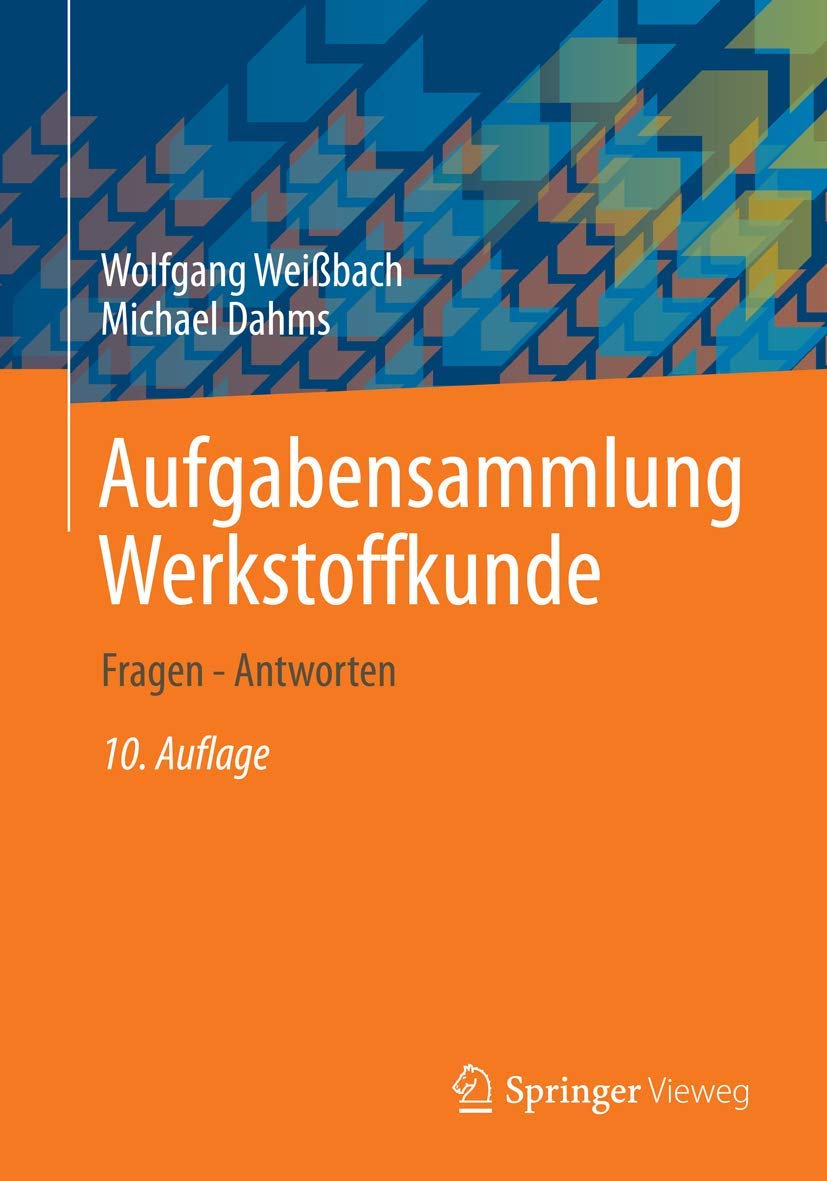 Aufgabensammlung Werkstoffkunde: Fragen - Antworten Business & Technology