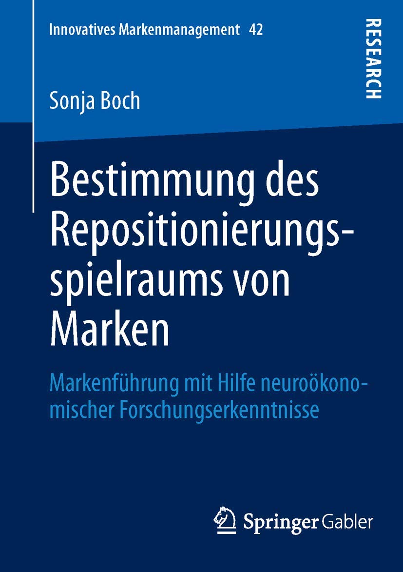 Bestimmung des Repositionierungsspielraums von Marken: Markenführung mit Hilfe neuroökonomischer Forschungserkenntnisse (Innovatives Markenmanagement, Band 42) Law