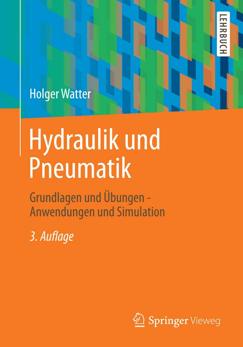 Hydraulik und Pneumatik: Grundlagen und Übungen - Anwendungen und Simulation Business & Technology