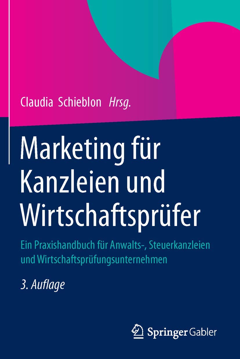 Marketing für Kanzleien und Wirtschaftsprüfer: Ein Praxishandbuch für Anwalts-, Steuerkanzleien und Wirtschaftsprüfungsunternehmen Law