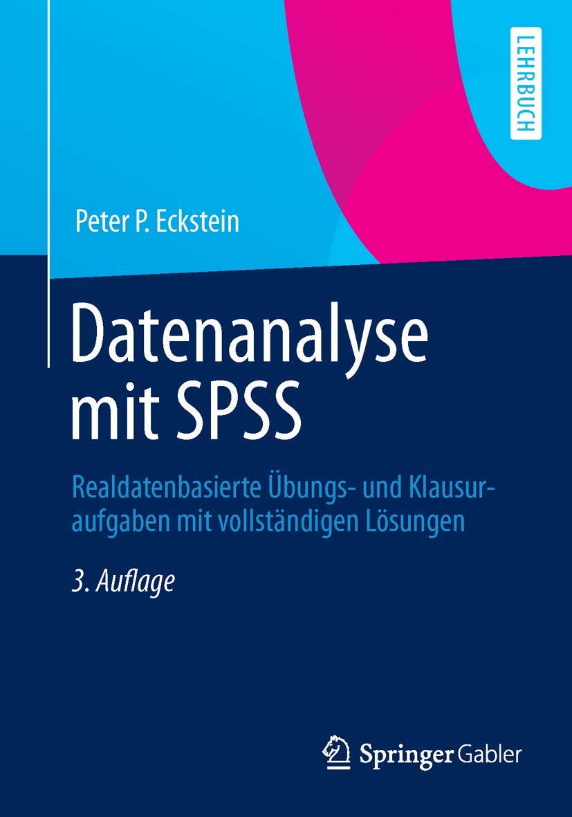 Datenanalyse mit SPSS: Realdatenbasierte Übungs- und Klausuraufgaben mit vollständigen Lösungen Law
