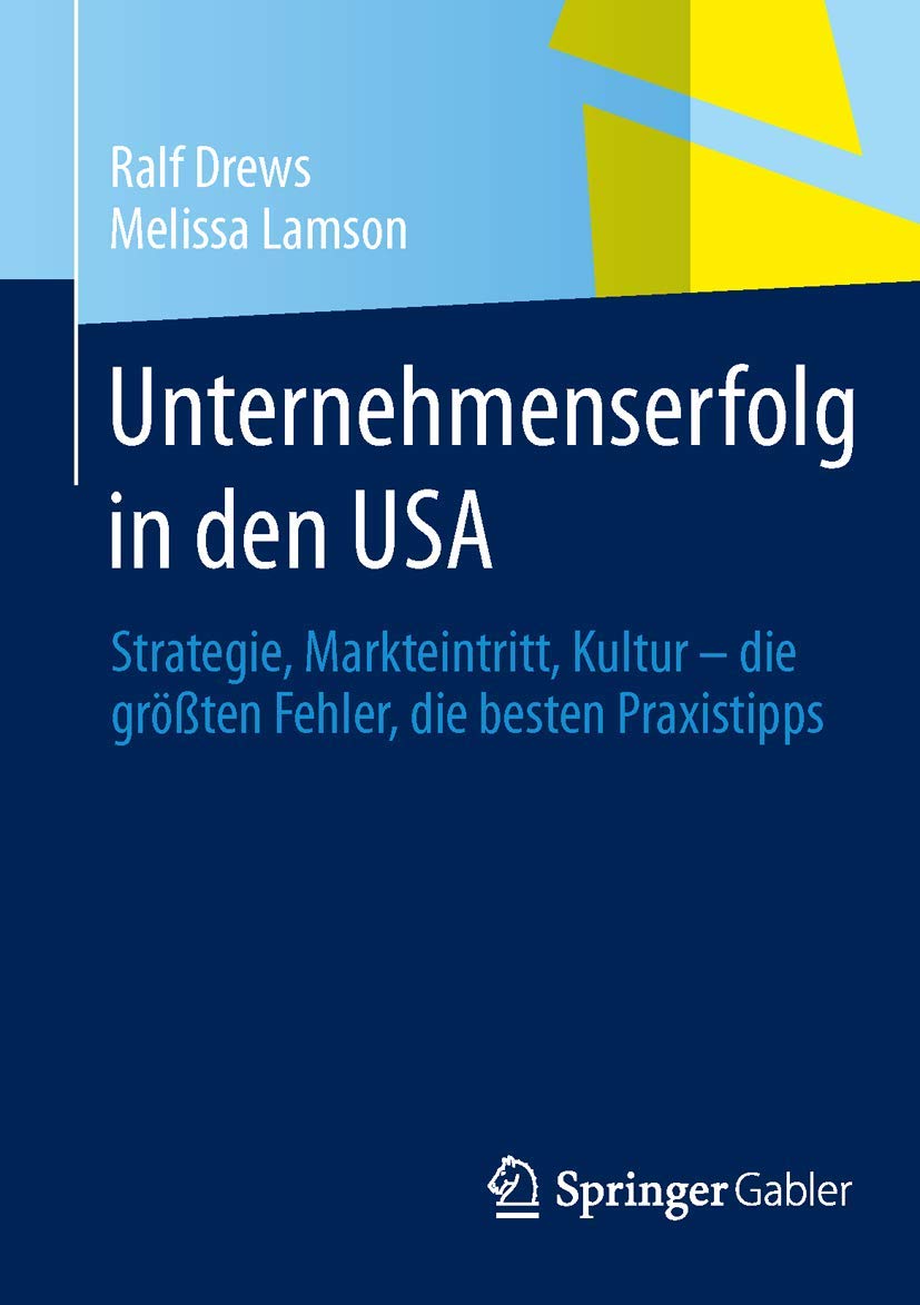Unternehmenserfolg in den USA: Strategie, Markteintritt, Kultur - die größten Fehler, die besten Praxistipps Law