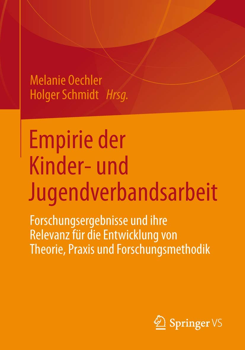 Empirie der Kinder- und Jugendverbandsarbeit: Forschungsergebnisse und ihre Relevanz für die Entwicklung von Theorie, Praxis und Forschungsmethodik Law
