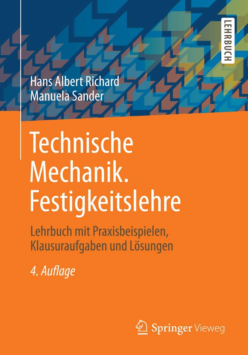 Technische Mechanik. Festigkeitslehre: Lehrbuch mit Praxisbeispielen, Klausuraufgaben und Lösungen Business & Technology