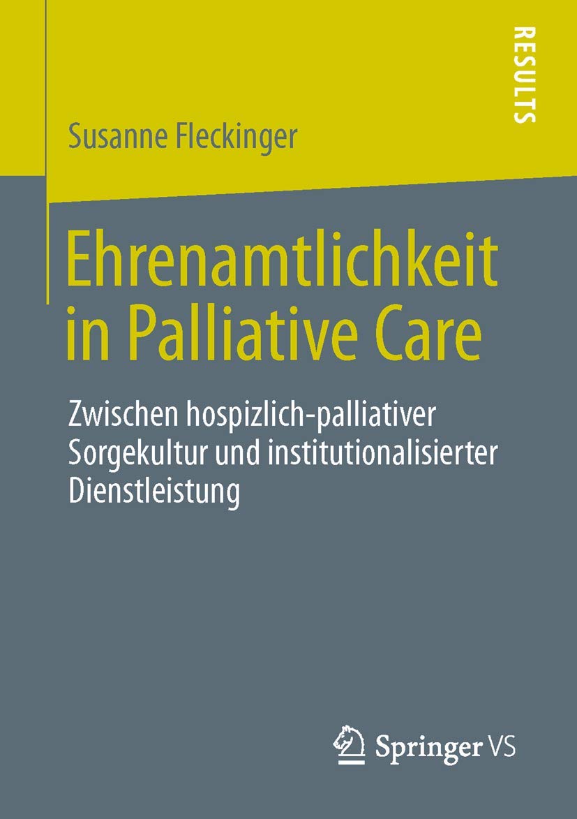 Ehrenamtlichkeit in Palliative Care: Zwischen hospizlich-palliativer Sorgekultur und institutionalisierter Dienstleistung Law