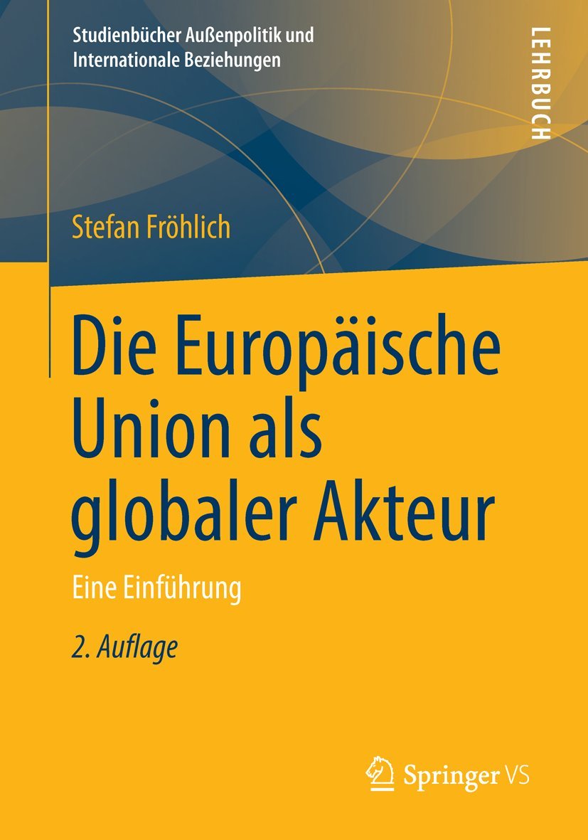 Die Europäische Union als globaler Akteur: Eine Einführung (Studienbücher Außenpolitik und Internationale Beziehungen) Law