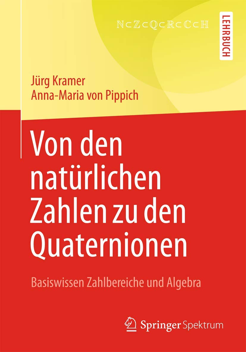 Von den natürlichen Zahlen zu den Quaternionen: Basiswissen Zahlbereiche und Algebra Mathematics