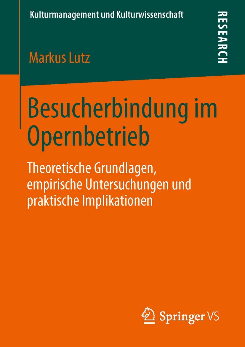 Besucherbindung im Opernbetrieb: Theoretische Grundlagen, empirische Untersuchungen und praktische Implikationen (Kulturmanagement und Kulturwissenschaft) Law