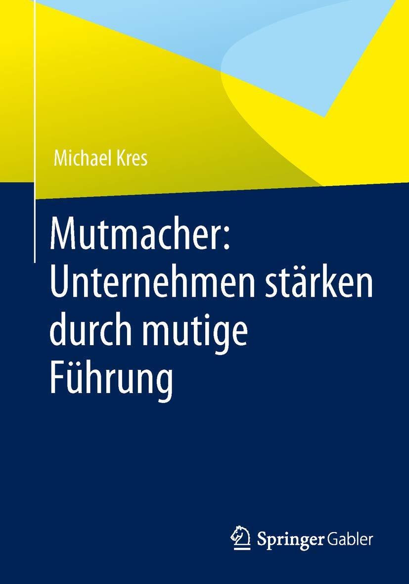 Mutmacher: Unternehmen stärken durch mutige Führung (German Edition) book
