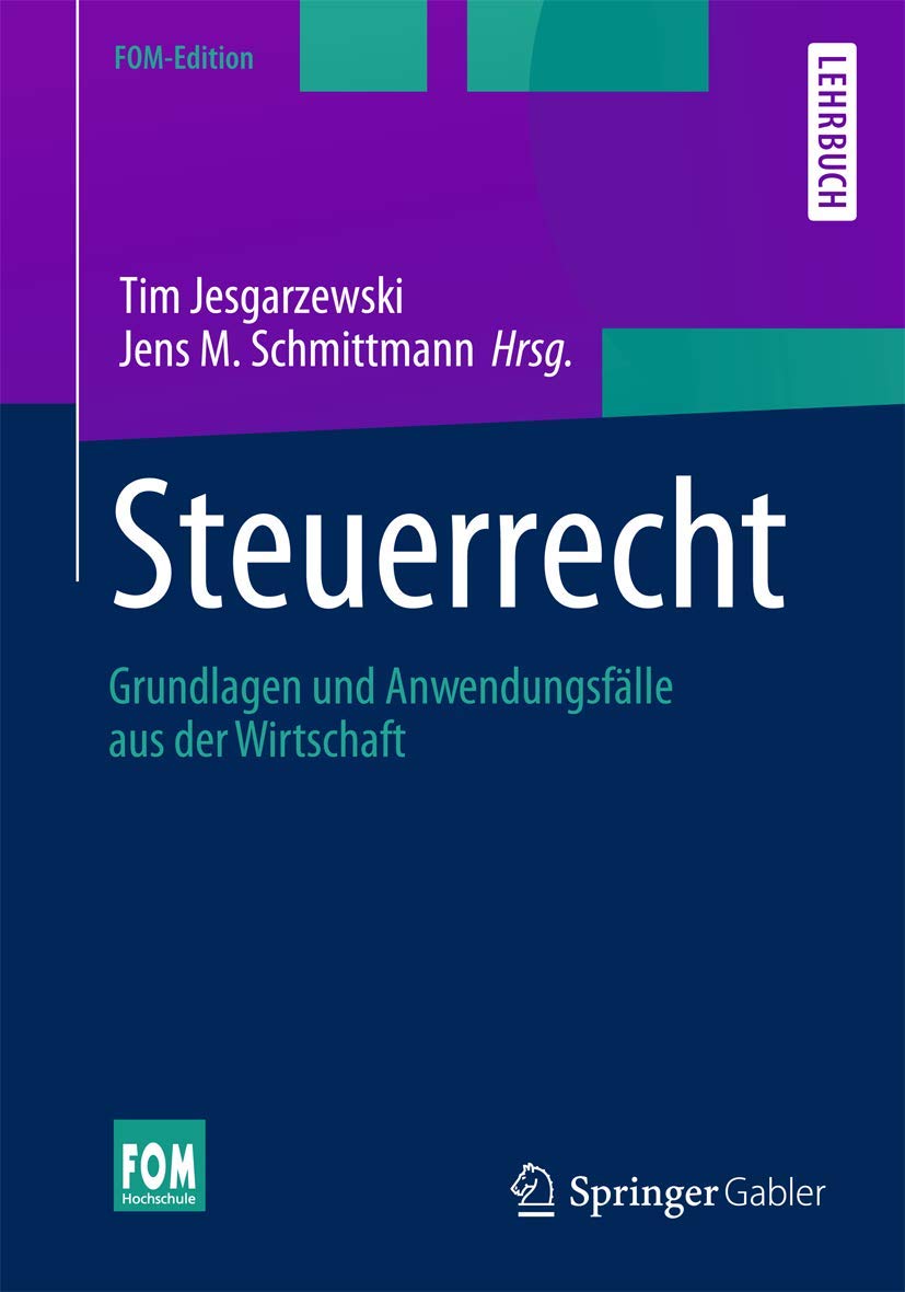 Steuerrecht: Grundlagen und Anwendungsfälle aus der Wirtschaft (FOM-Edition) Law