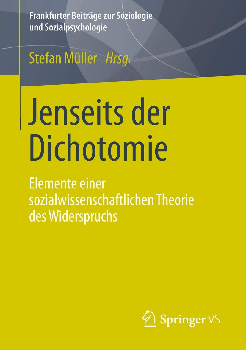 Jenseits der Dichotomie: Elemente einer sozialwissenschaftlichen Theorie des Widerspruchs (Frankfurter Beiträge zur Soziologie und Sozialpsychologie) Law