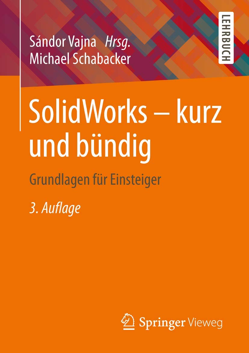SolidWorks - kurz und bündig: Grundlagen für Einsteiger Business & Technology
