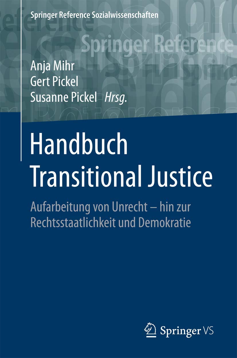 Handbuch Transitional Justice: Aufarbeitung von Unrecht - hin zur Rechtsstaatlichkeit und Demokratie (Springer Reference Sozialwissenschaften) Law