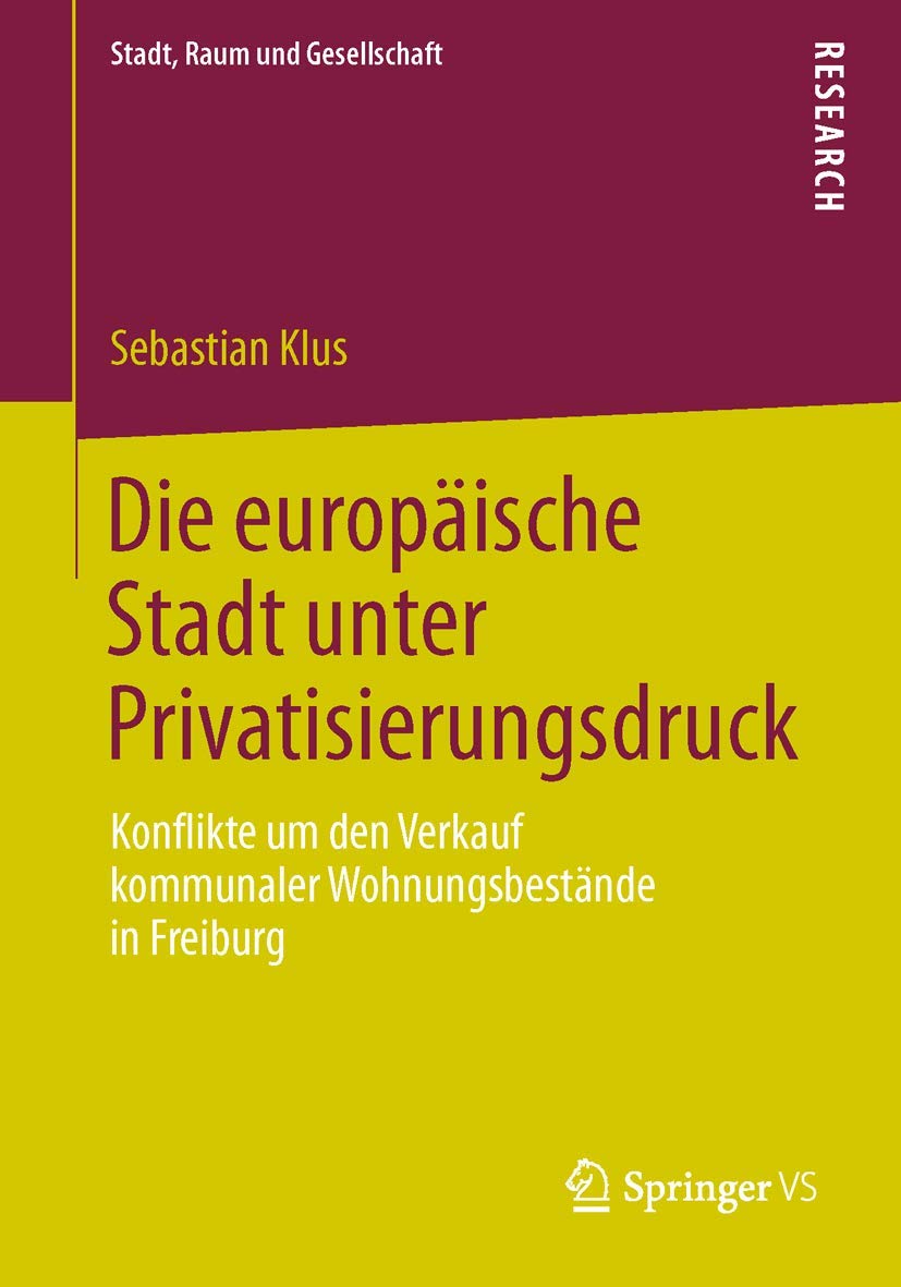 Die europäische Stadt unter Privatisierungsdruck: Konflikte um den Verkauf kommunaler Wohnungsbestände in Freiburg (Stadt, Raum und Gesellschaft) Law