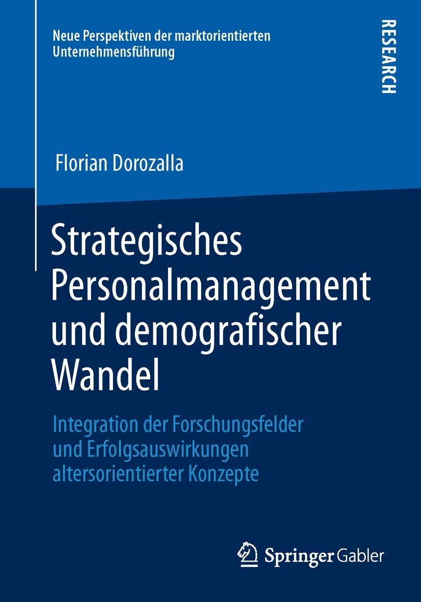 Strategisches Personalmanagement und demografischer Wandel: Integration der Forschungsfelder und Erfolgsauswirkungen altersorientierter Konzepte (Neue ... der marktorientierten Unternehmensführung) Law