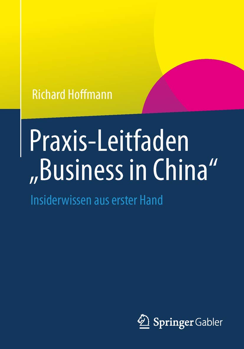 Praxis-Leitfaden "Business in China": Insiderwissen aus Erster Hand (German Edition) Law