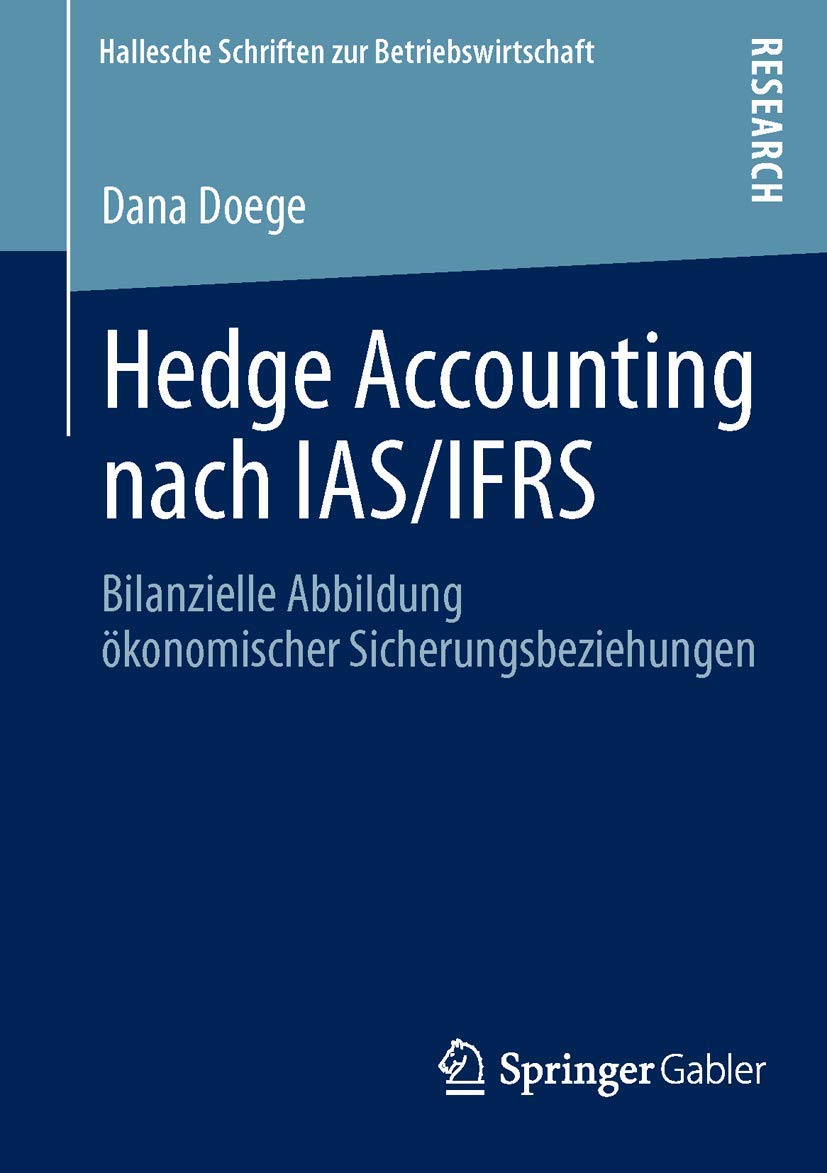 Hedge Accounting nach IAS/IFRS: Bilanzielle Abbildung ökonomischer Sicherungsbeziehungen (Hallesche Schriften zur Betriebswirtschaft, Band 29) Law