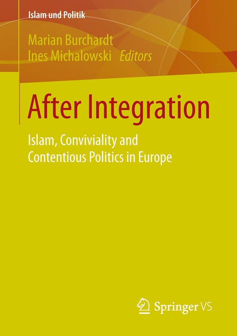 After Integration: Islam, Conviviality and Contentious Politics in Europe (Islam und Politik) Law