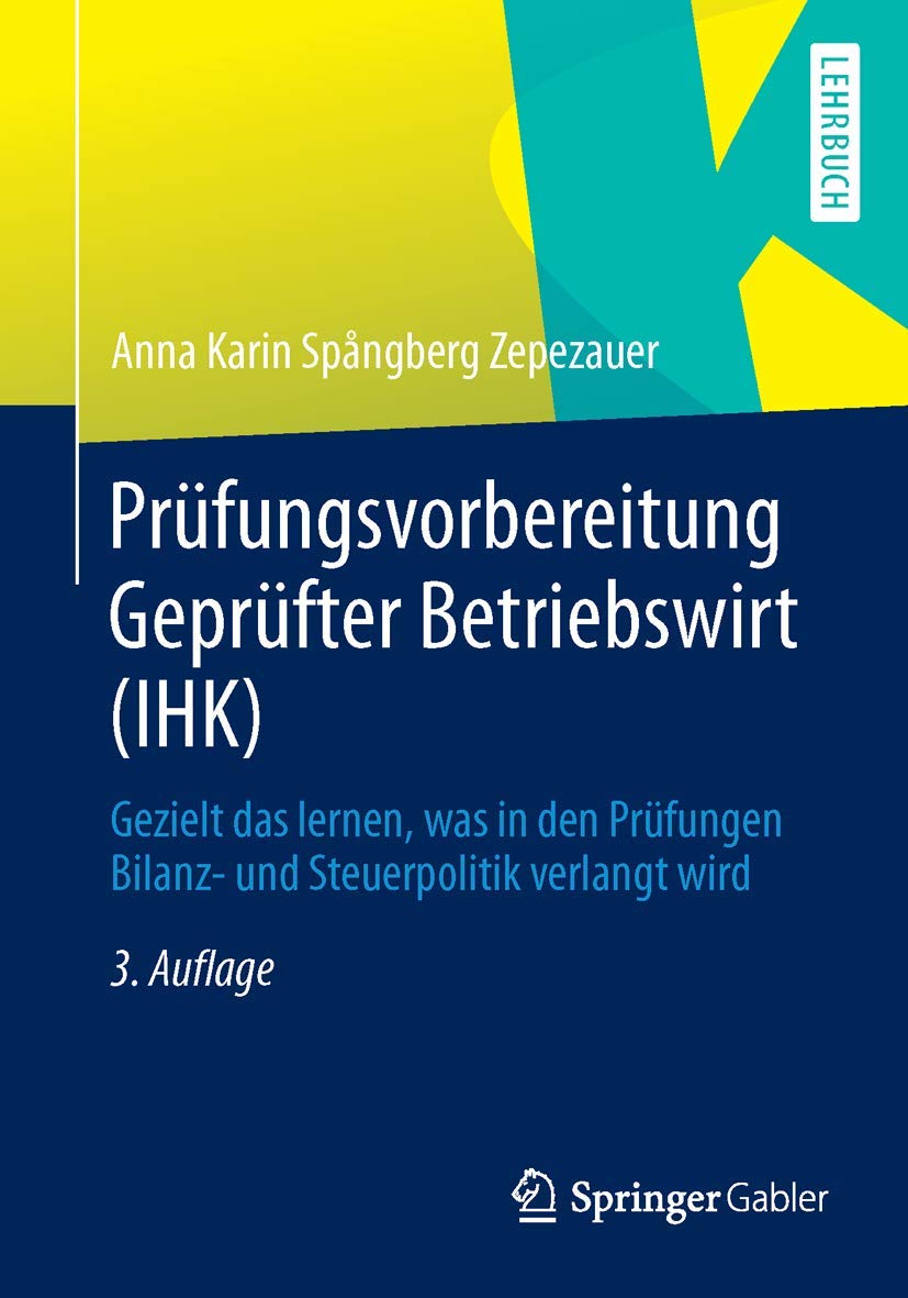 Prüfungsvorbereitung Geprüfter Betriebswirt (IHK): Gezielt das Lernen, Was in den Prüfungen Bilanz- und Steuerpolitik Verlangt Wird (German Edition) Law