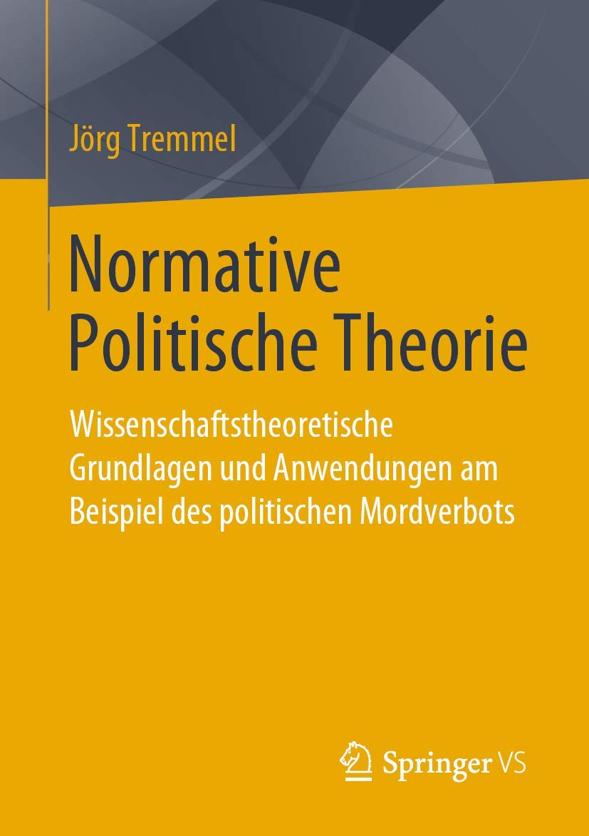 Normative Politische Theorie: Wissenschaftstheoretische Grundlagen und Anwendungen am Beispiel des politischen Mordverbots Law