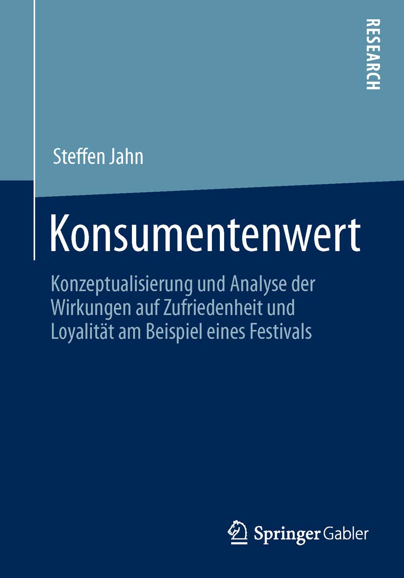 Konsumentenwert: Konzeptualisierung und Analyse der Wirkungen auf Zufriedenheit und Loyalität am Beispiel eines Festivals (Markenkommunikation und Beziehungsmarketing) Law