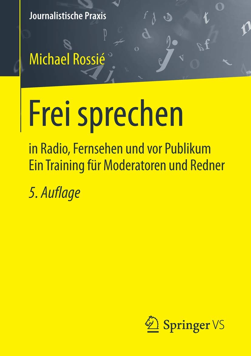 Frei sprechen: in Radio, Fernsehen und vor Publikum Ein Training für Moderatoren und Redner (Journalistische Praxis) Law