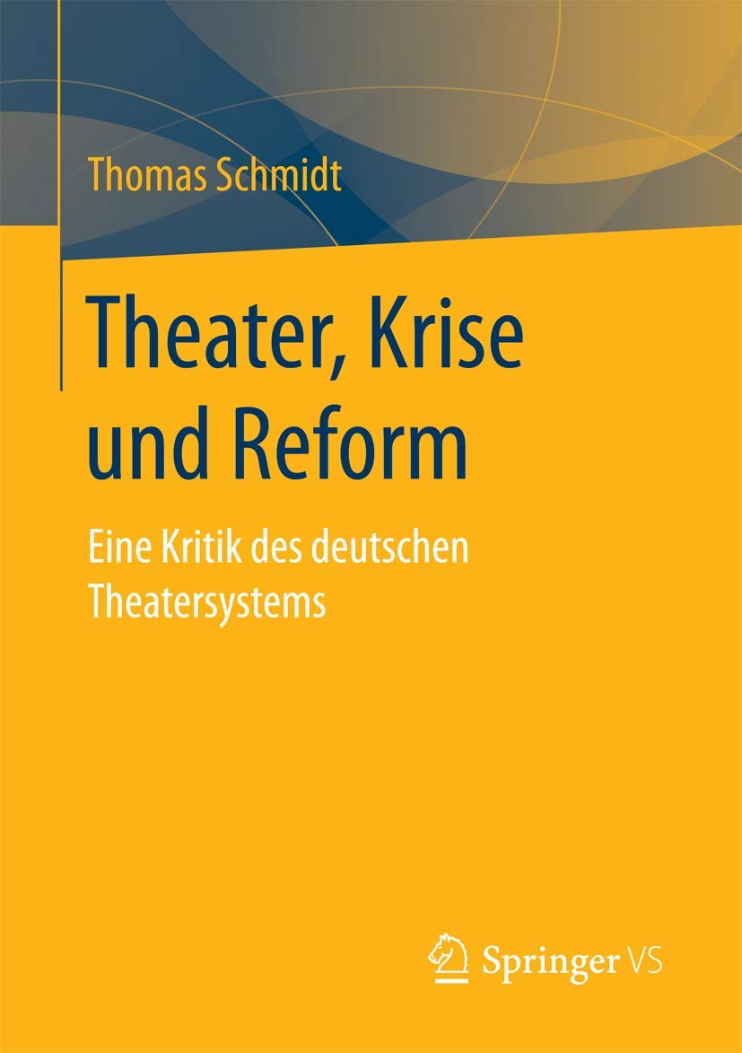 Theater, Krise und Reform: Eine Kritik des deutschen Theatersystems Social Sciences