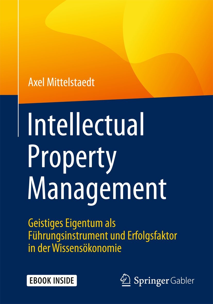Intellectual Property Management: Geistiges Eigentum als Führungsinstrument und Erfolgsfaktor in der Wissensökonomie book
