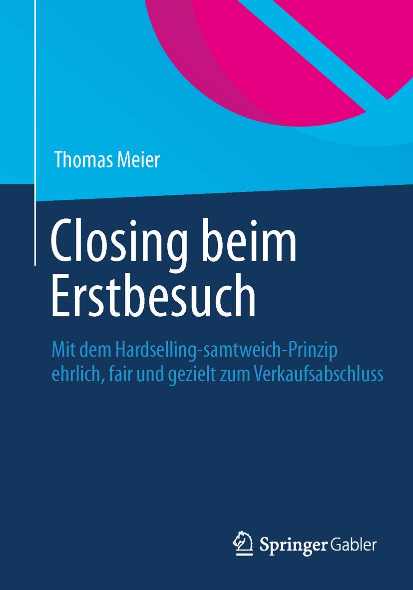 Closing beim Erstbesuch: Mit dem Hardselling-samtweich-Prinzip ehrlich, fair und gezielt zum Verkaufsabschluss Law