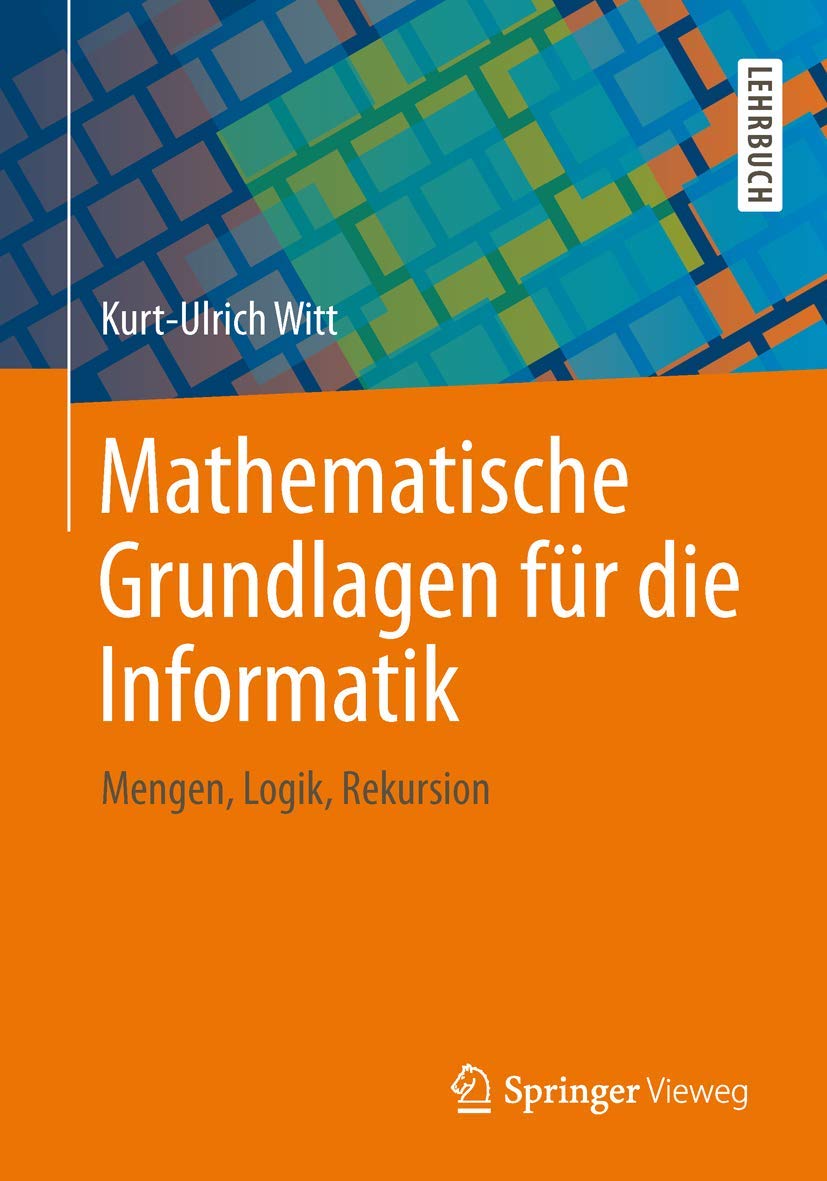Mathematische Grundlagen für die Informatik: Mengen, Logik, Rekursion Computer Science