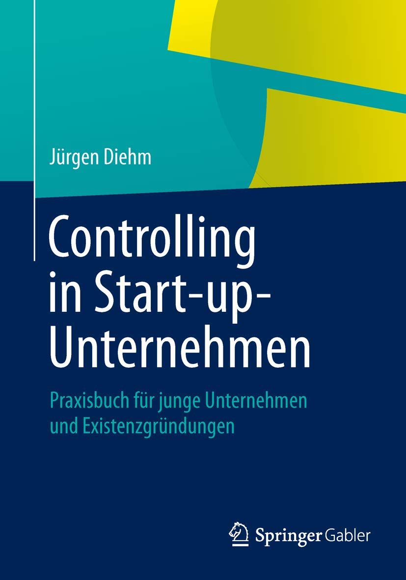 Controlling in Start-up-Unternehmen: Praxisbuch für junge Unternehmen und Existenzgründungen Law