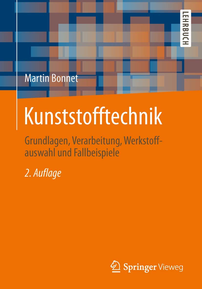 Kunststofftechnik: Grundlagen, Verarbeitung, Werkstoffauswahl und Fallbeispiele Business & Technology