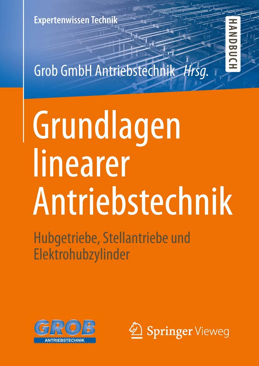 Grundlagen linearer Antriebstechnik: Hubgetriebe, Stellantriebe und Elektrohubzylinder Business & Technology