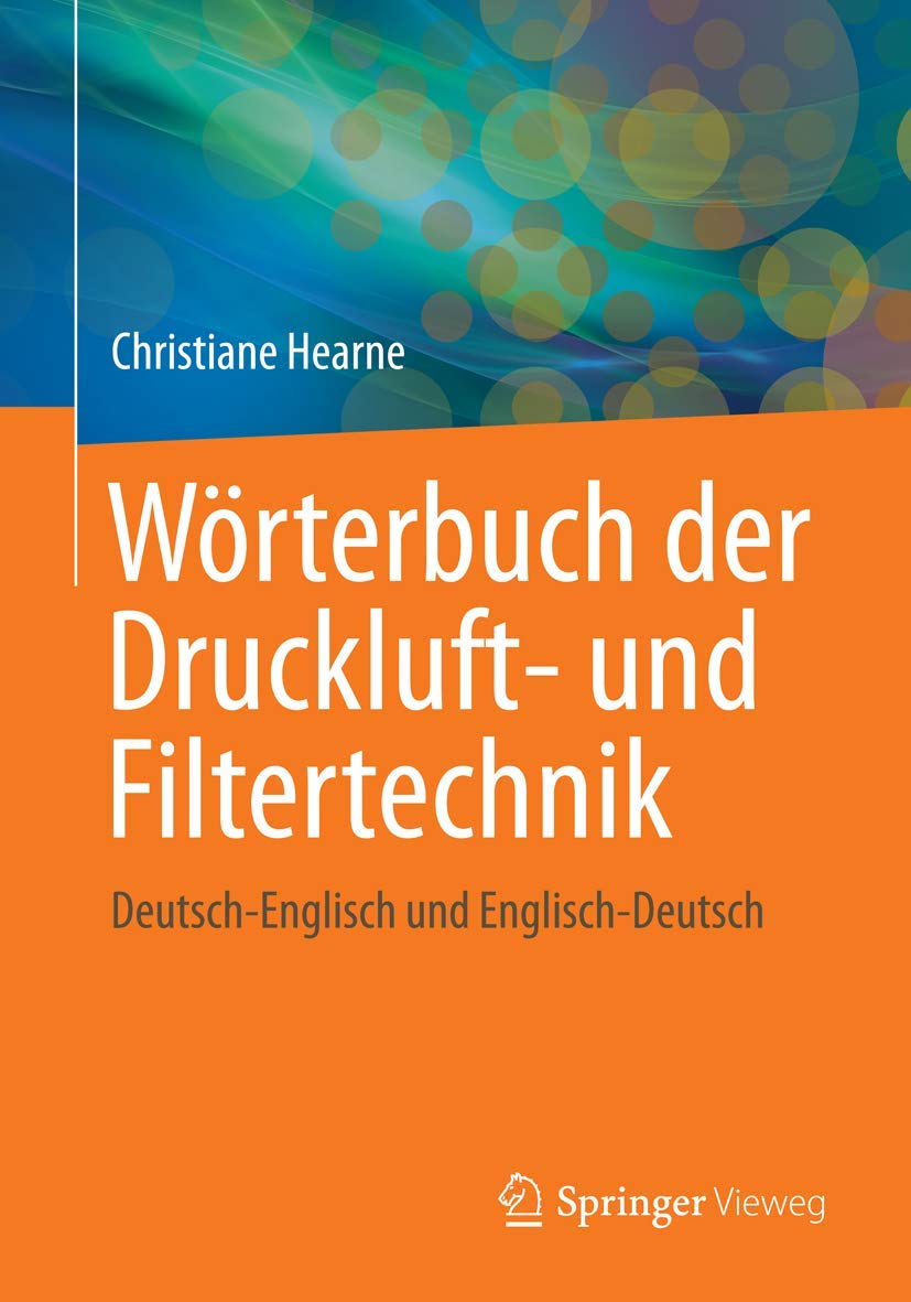 Wörterbuch der Druckluft- und Filtertechnik: Deutsch-Englisch und Englisch-Deutsch Business & Technology