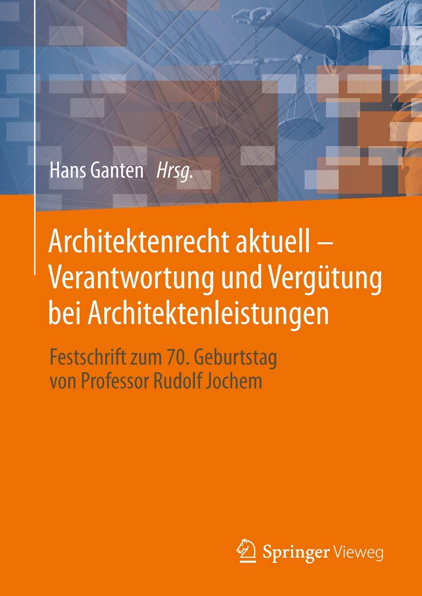 Architektenrecht aktuell – Verantwortung und Vergütung bei Architektenleistungen: Festschrift zum 70. Geburtstag von Professor Rudolf Jochem Law
