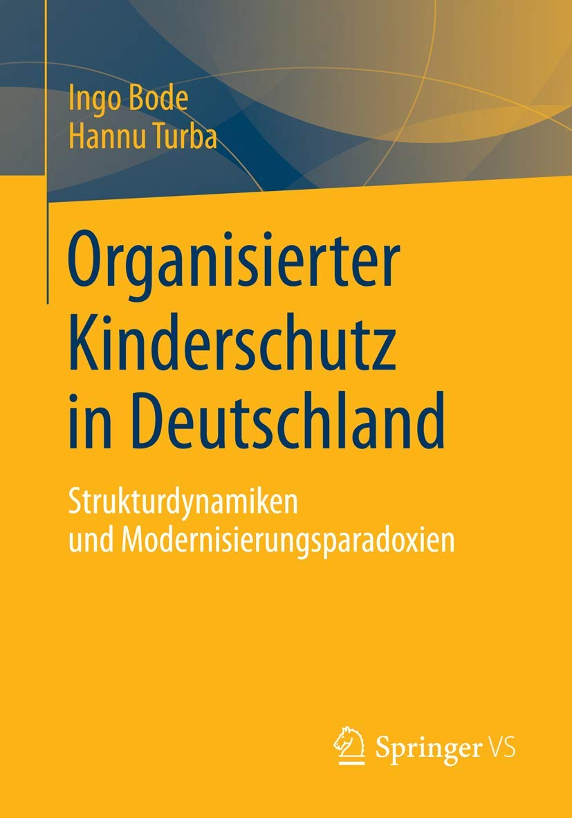 Organisierter Kinderschutz in Deutschland: Strukturdynamiken und Modernisierungsparadoxien Law
