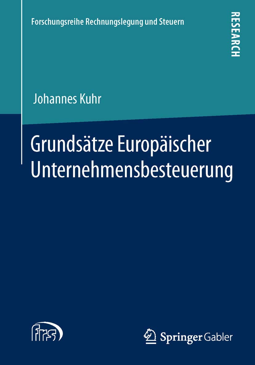 Grundsätze Europäischer Unternehmensbesteuerung (Forschungsreihe Rechnungslegung und Steuern) Law