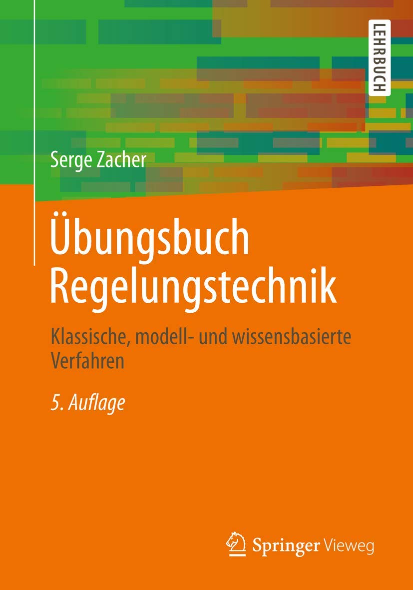 Übungsbuch Regelungstechnik: Klassische, modell- und wissensbasierte Verfahren Business & Technology