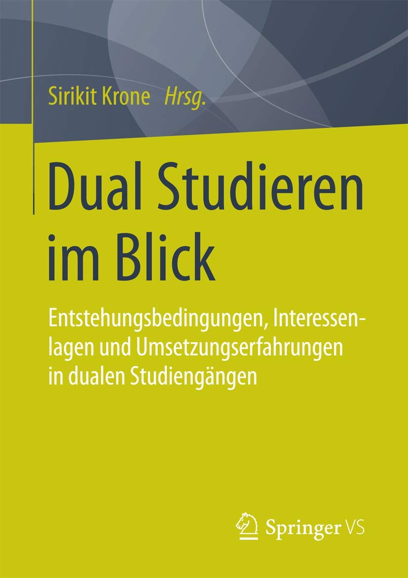Dual Studieren im Blick: Entstehungsbedingungen,Interessenlagen und Umsetzungserfahrungen in dualen Studiengängen General education